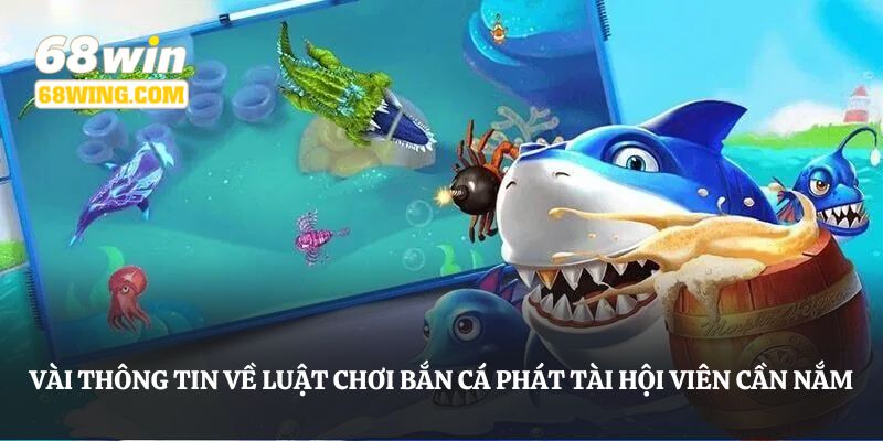 Vài thông tin về luật chơi bắn cá phát tài hội viên cần nắm