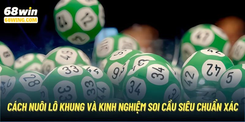 Hướng dẫn nuôi lô khung bất bại tại 68WIN